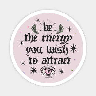 Be The Energy You Wish To Attract [blk] Magnet